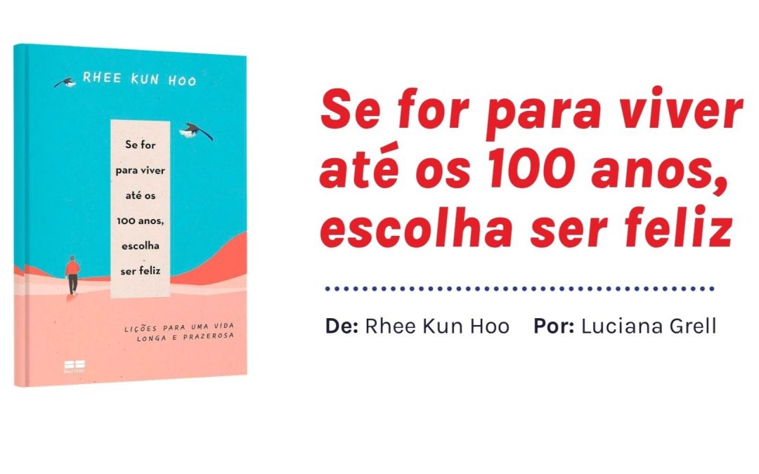 Se for para viver até os 100 anos, escolha ser feliz