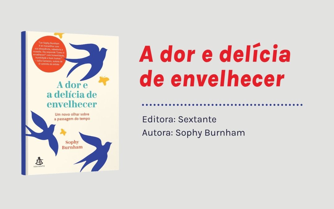 A dor e delícia de envelhecer