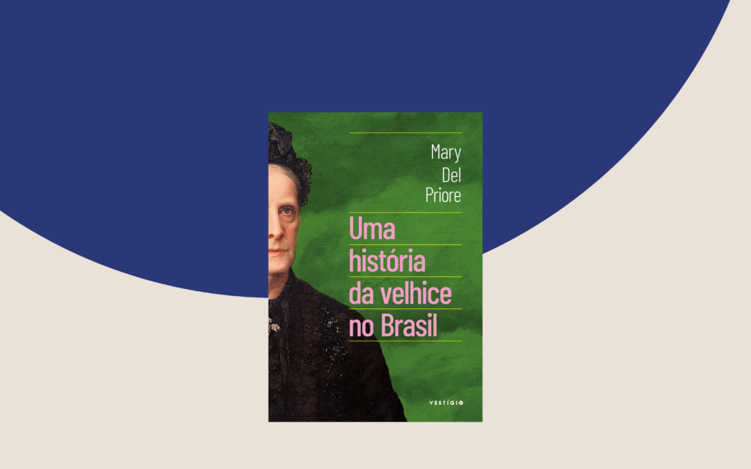 Dica de Leitura: Uma história da velhice no Brasil