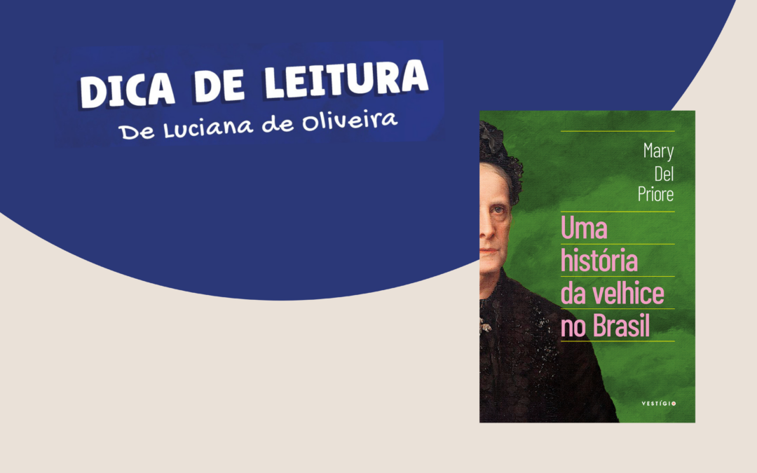 Dica de Leitura: Uma história da velhice no Brasil